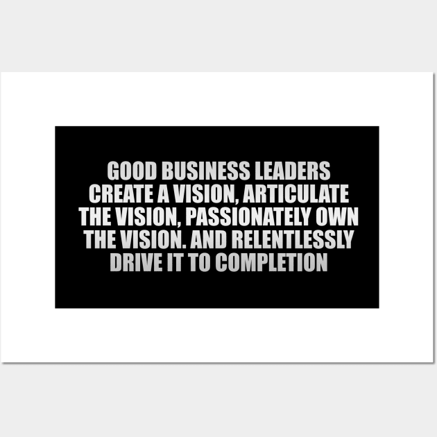 Good business leaders create a vision Wall Art by CRE4T1V1TY